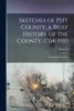 Sketches of Pitt County, a Brief History of the County, 1704-1910; Illustrations and Maps