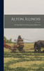 Alton, Illinois; a Graphic Sketch of a Picturesque and Busy City