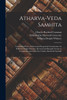 Atharva-Veda Samhita; Translated With a Critical and Exegetical Commentary by William Dwight Whitney. Revised and Brought Nearer to Completion and Edited by Charles Rockwell Lanman
