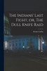 The Indians' Last Fight, or, The Dull Knife Raid