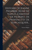 Histoire De Jeanne Première, Reine De Naples, Comtesse De Piemont, De Provence Et De Forcalquier...