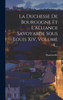 La Duchesse De Bourgogne Et L'alliance Savoyarde Sous Louis Xiv, Volume 4...
