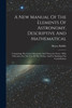 A New Manual Of The Elements Of Astronomy, Descriptive And Mathematical
