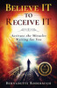 Believe It to Receive It