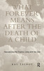 What Forever Means After the Death of a Child
