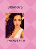 BRIANA & HER FRIENDS PT. II