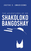 The Adventures of Mr Shakolokobangoshay