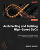 Architecting and Building High-Speed SoCs