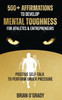 500+ Affirmations to Develop Mental Toughness for Athletes & Entrepreneurs; Positive Self-Talk to Perform Under Pressure.