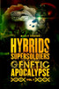 Hybrids, Super Soldiers & the Coming Genetic Apocalypse Vol.1