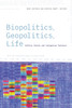Biopolitics, Geopolitics, Life