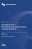 Emerging Micro Manufacturing Technologies and Applications