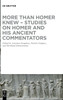 More than Homer Knew - Studies on Homer and His Ancient Commentators