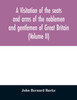 A visitation of the seats and arms of the noblemen and gentlemen of Great Britain (Volume II)