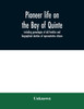 Pioneer life on the Bay of Quinte, including genealogies of old families and biographical sketches of representative citizens