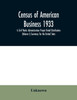 Census of American business 1933 A Civil Works Administration Project Retail Distribution (Volume I) Summary for the United State