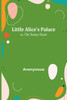 Little Alice's Palace; or, The Sunny Heart