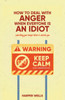 How to Deal With Anger When Everyone Is an Idiot