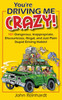 You're Driving Me Crazy!