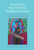 Recovering the US Mental Healthcare System