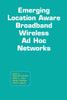 Emerging Location Aware Broadband Wireless Ad Hoc Networks