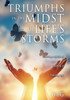 TRIUMPHS IN THE MIDST OF LIFE'S STORMS
