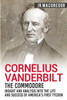 Cornelius Vanderbilt - The Commodore