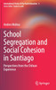 School Segregation and Social Cohesion in Santiago