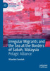 Irregular Migrants and the Sea at the Borders of Sabah, Malaysia