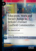 Education, Work and Social Change in Britain's Former Coalfield Communities