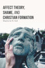 Affect Theory, Shame, and Christian Formation