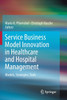 Service Business Model Innovation in Healthcare and Hospital Management