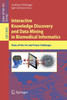 Interactive Knowledge Discovery and Data Mining in Biomedical Informatics