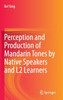 Perception and Production of Mandarin Tones by Native Speakers and L2 Learners
