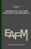 Probabilistic fracture mechanics and reliability