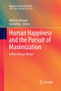 Human Happiness and the Pursuit of Maximization