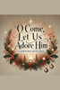 O Come, Let Us Adore Him- A Christmas Devotional