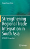 Strengthening Regional Trade Integration in South Asia