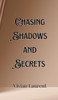 Chasing Shadows and Secrets