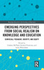 Emerging Perspectives from Social Realism on Knowledge and Education