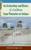 An Archaeology and History of a Caribbean Sugar Plantation on Antigua