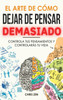 El Arte de Como Dejar de Pensar Demasiado