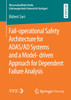 Fail-operational Safety Architecture for ADAS/AD Systems and a Model-driven Approach for Dependent Failure Analysis