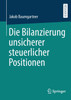Die Bilanzierung unsicherer steuerlicher Positionen