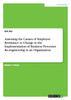Assessing the Causes of Employee Resistance to Change in the Implementation of Business Processes Re-engineering in an Organization
