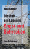 Die Haft - ein Leben in Angst und Schrecken