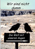 Wir sind nicht dumm....