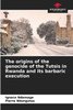 The origins of the genocide of the Tutsis in Rwanda and its barbaric execution