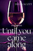 Until you came along