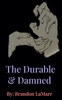 The Durable & Damned.